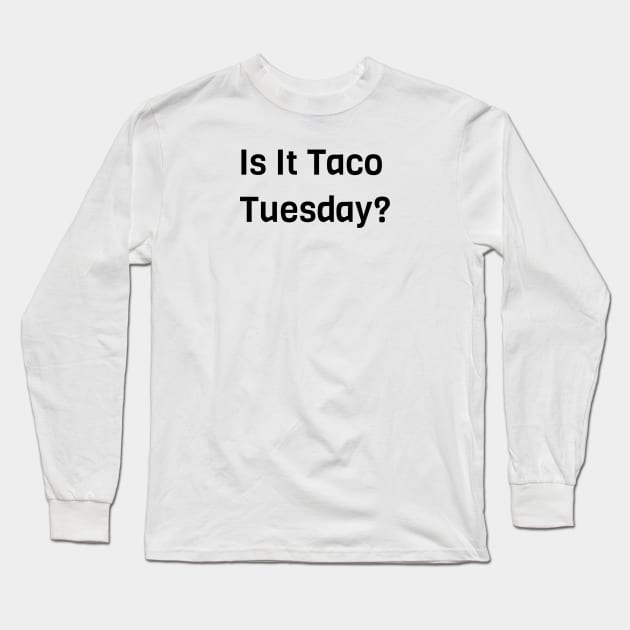 Is It Taco Tuesday Long Sleeve T-Shirt by Jitesh Kundra